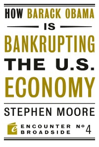 Cover How Barack Obama is Bankrupting the U.S. Economy