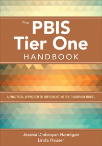 Cover The PBIS Tier One Handbook : A Practical Approach to Implementing the Champion Model