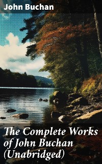 Cover The Complete Works of John Buchan (Unabridged)