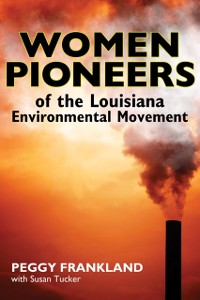 Cover Women Pioneers of the Louisiana Environmental Movement