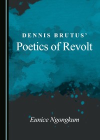 Cover Dennis Brutus' Poetics of Revolt