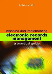 Cover Planning and Implementing Electronic Records Management