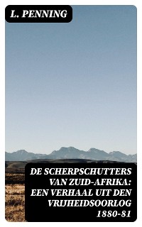 Cover De Scherpschutters van Zuid-Afrika: Een Verhaal uit den Vrijheidsoorlog 1880-81