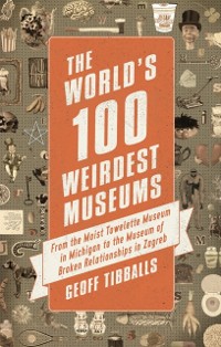 Cover World's 100 Weirdest Museums