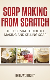 Cover Soap Making From Scratch
