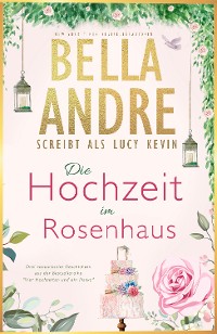 Cover Die Hochzeit im Rosenhaus (Vier Hochzeiten und ein Fiasko, Buch 1-3)