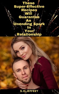Cover These Super-Effective Recipes Will Guarantee An Unending Spark In Your Relationship