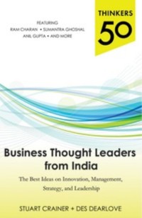 Cover Thinkers 50: Business Thought Leaders from India: The Best Ideas on Innovation, Management, Strategy, and Leadership