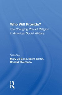 Cover Who Will Provide? The Changing Role Of Religion In American Social Welfare