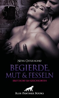 Cover Begierde, Mut & Fesseln | Erotische SM-Geschichten