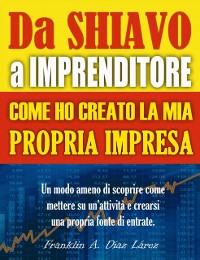 Cover Da Schiavo a Imprenditore Come ho creato la mia propria impresa