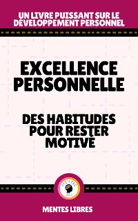 Cover Excellence Personnelle - Des Habitudes Pour Rester Motivé