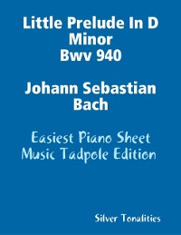 Cover Little Prelude In D Minor Bwv 940 Johann Sebastian Bach - Easiest Piano Sheet Music Tadpole Edition