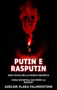Cover Putin e Rasputin: due facce della Russia segreta Cosa significa davvero la Russia?