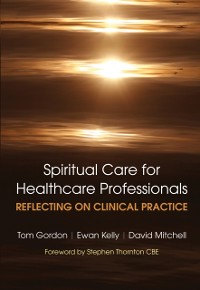 Cover Reflecting on Clinical Practice Spiritual Care for Healthcare Professionals