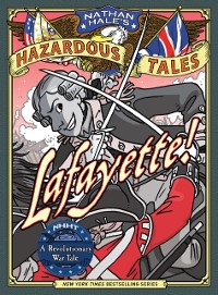 Cover Lafayette! (Nathan Hale's Hazardous Tales #8)
