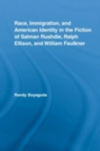 Cover Race, Immigration, and American Identity in the Fiction of Salman Rushdie, Ralph Ellison, and William Faulkner