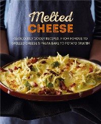 Cover Melted Cheese: Gloriously gooey recipes to satisfy your cravings