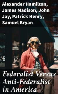 Cover Federalist Versus Anti-Federalist in America