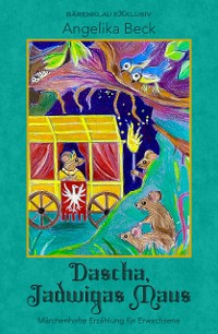 Cover Dascha, Jadwigas Maus – Eine farbig illustrierte märchenhafte Erzählung für Erwachsene
