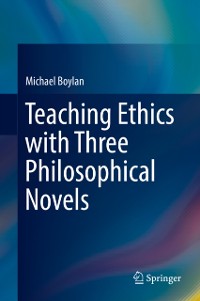 Cover Teaching Ethics with Three Philosophical Novels