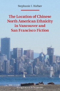 Cover The Location of Chinese North American Ethnicity in Vancouver and San Francisco Fiction