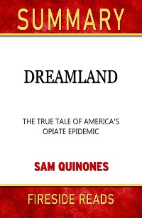 Cover Dreamland: The True Tale of America's Opiate Epidemic by Sam Quinones: Summary by Fireside Reads