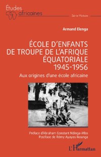 Cover Ecole d'enfants de troupe de l'Afrique equatoriale - 1945-1956