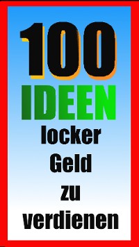 Cover 100 Ideen locker Geld zu verdienen