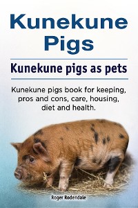 Cover Kunekune pigs. Kunekune pigs as pets. Kunekune pigs book for keeping, pros and cons, care, housing, diet and health.