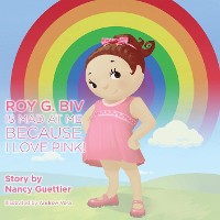 Cover Roy G. Biv Is Mad at Me Because I Love Pink!