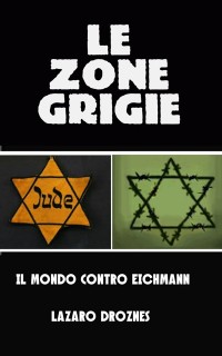 Cover Le zone grigie: il mondo contro Eichmann