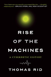 Cover Rise of the Machines: A Cybernetic History