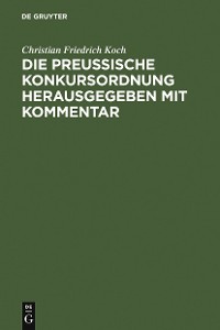 Cover Die preussische Konkursordnung herausgegeben mit Kommentar