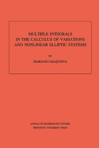 Cover Multiple Integrals in the Calculus of Variations and Nonlinear Elliptic Systems. (AM-105), Volume 105