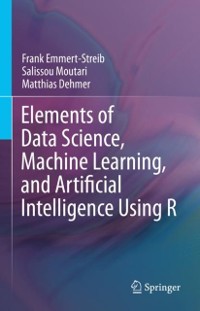 Cover Elements of Data Science, Machine Learning, and Artificial Intelligence Using R