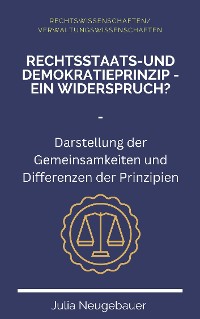 Cover Rechtsstaats- und Demokratieprinzip - ein Widerspruch