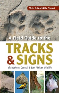 Cover Field Guide to Tracks & Signs of Southern, Central & East African Wildlife