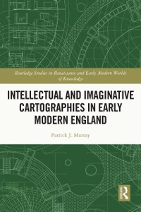 Cover Intellectual and Imaginative Cartographies in Early Modern England