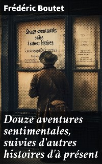 Cover Douze aventures sentimentales, suivies d'autres histoires d'à présent