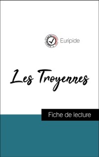 Cover Analyse de l''œuvre : Les Troyennes (résumé et fiche de lecture plébiscités par les enseignants sur fichedelecture.fr)