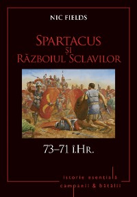 Cover Campanii și bătălii - 05 - Spartacus și Razboiul Sclavilor 73–71 î.Hr.