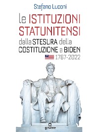 Cover Le istituzioni statunitensi dalla stesura della Costituzione a Biden, 1787-2022