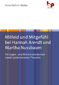 Cover Mitleid und Mitgefühl bei Hannah Arendt und Martha Nussbaum
