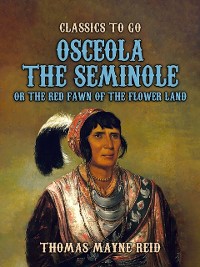 Cover Osceola The Seminole, or The Red Fawn of the Flower Land