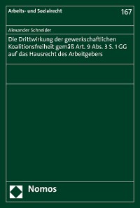 Cover Die Drittwirkung der gewerkschaftlichen Koalitionsfreiheit gemäß Art. 9 Abs. 3 S. 1 GG auf das Hausrecht des Arbeitgebers