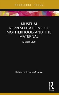 Cover Museum Representations of Motherhood and the Maternal