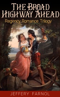 Cover The Broad Highway Ahead - Regency Romance Trilogy