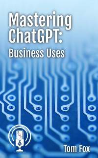 Cover Mastering ChatGPT: Business Uses