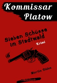 Cover Kommissar Platow, Band 1: Sieben Schüsse im Stadtwald